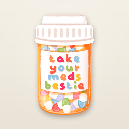 take your meds bestie sticker
