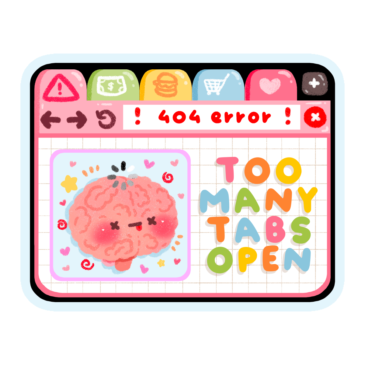 too many tabs open sticker — overwhelmed cartoon brain inside a colorful browser window with a 404 error